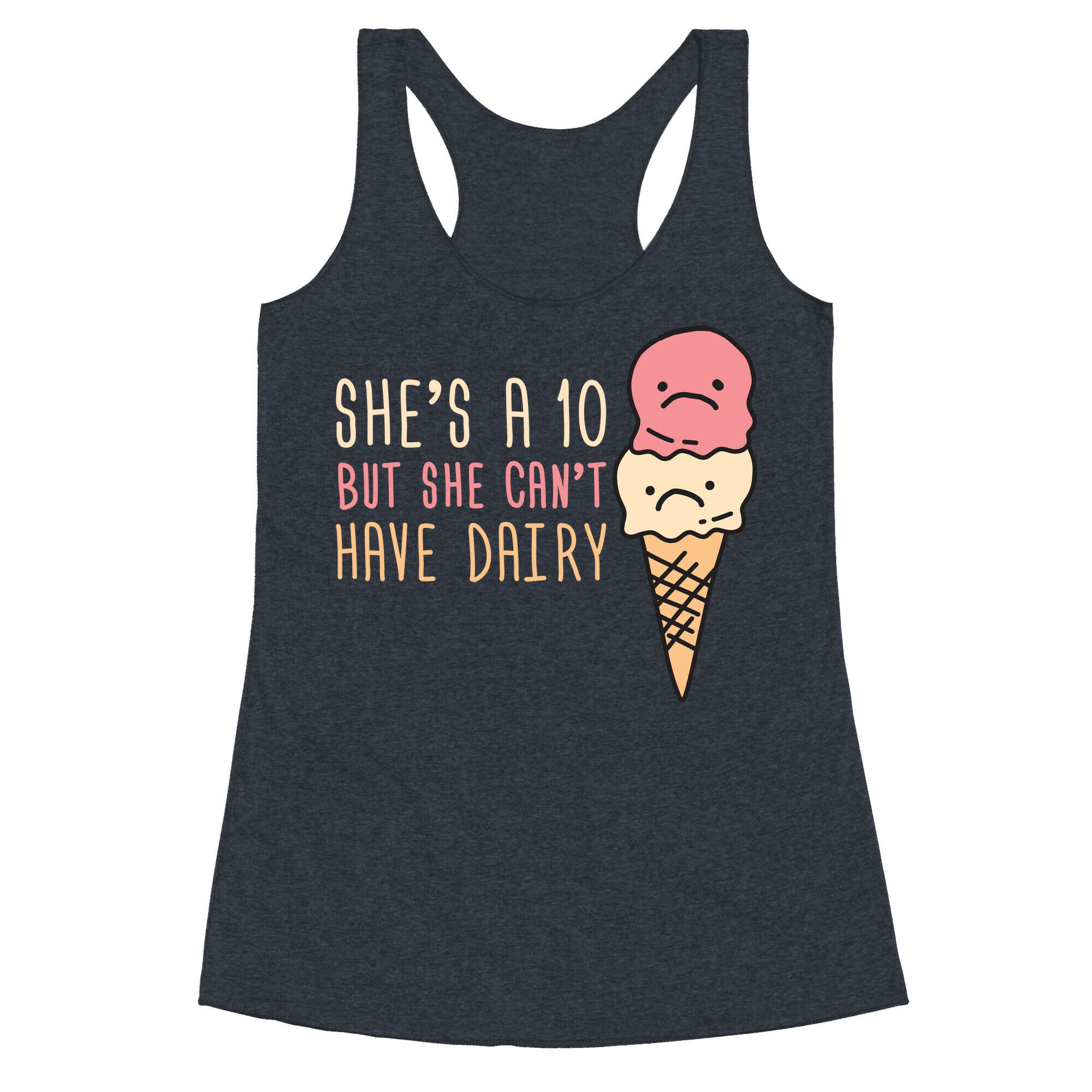 She's A 10 But She Can't Have Dairy Racerback Tank